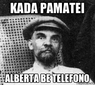 kada pamatei alberta be telefono