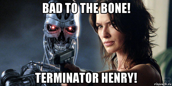 bad to the bone! terminator henry!, Мем Терминатор 3