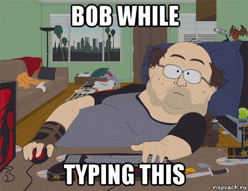 bob while typing this, Мем   Задрот south park